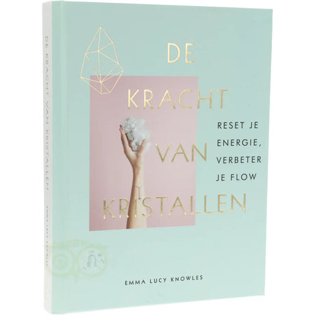 Boek De kracht van kristallen van Emma Lucy Knowles – moderne kristallengids met meer dan 70 stenen en kristallen – 192 pagina's – Webshop Danielle Forrer - overzicht