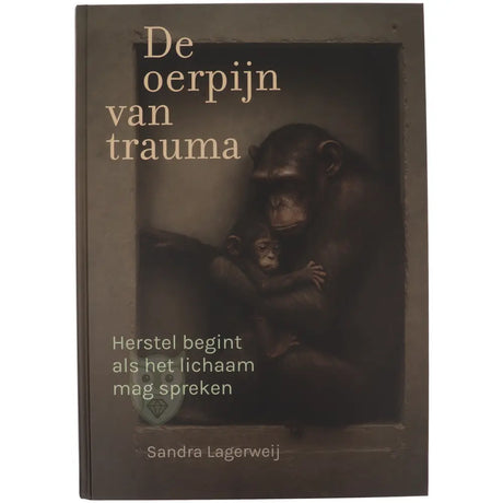 De oerpijn van trauma Sandra Lagerweij voorkant 1-– vroegkinderlijk trauma zenuwstelsel fascia bewustwording Inner Journey – Webshop Danielle Forrer