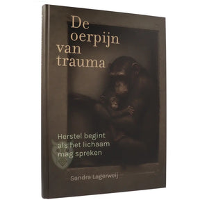 De oerpijn van trauma Sandra Lagerweij voorkant – hardcover boek psychosomatisch trauma heling lichaam 344 pagina's – Webshop Danielle Forrer