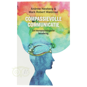 Compassievolle communicatie Andrew Newberg Mark Robert Waldman voorkant – boek neuropsychologie communicatietechnieken 256 pagina's – Webshop Danielle Forrer