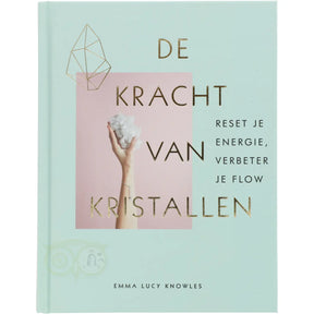 Boek De kracht van kristallen van Emma Lucy Knowles – moderne kristallengids met meer dan 70 stenen en kristallen – 192 pagina's – Webshop Danielle Forrer - Voorkant