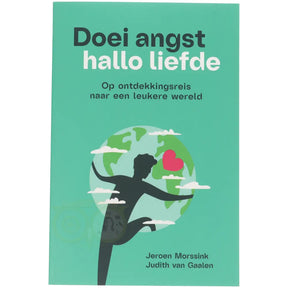 Doei angst, hallo liefde - Jeroen Morssink - Judith van Gaalen - boek over bewustzijn en verandering voorkant – Webshop Danielle Forrer
