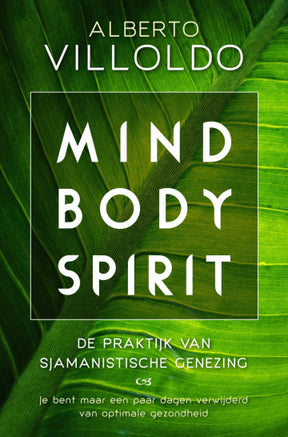 Mind Body Spirit Alberto Villoldo voorkant – boek sjamanistische genezing energie herstel vitaliteit 288 pagina's – Webshop Danielle Forrer