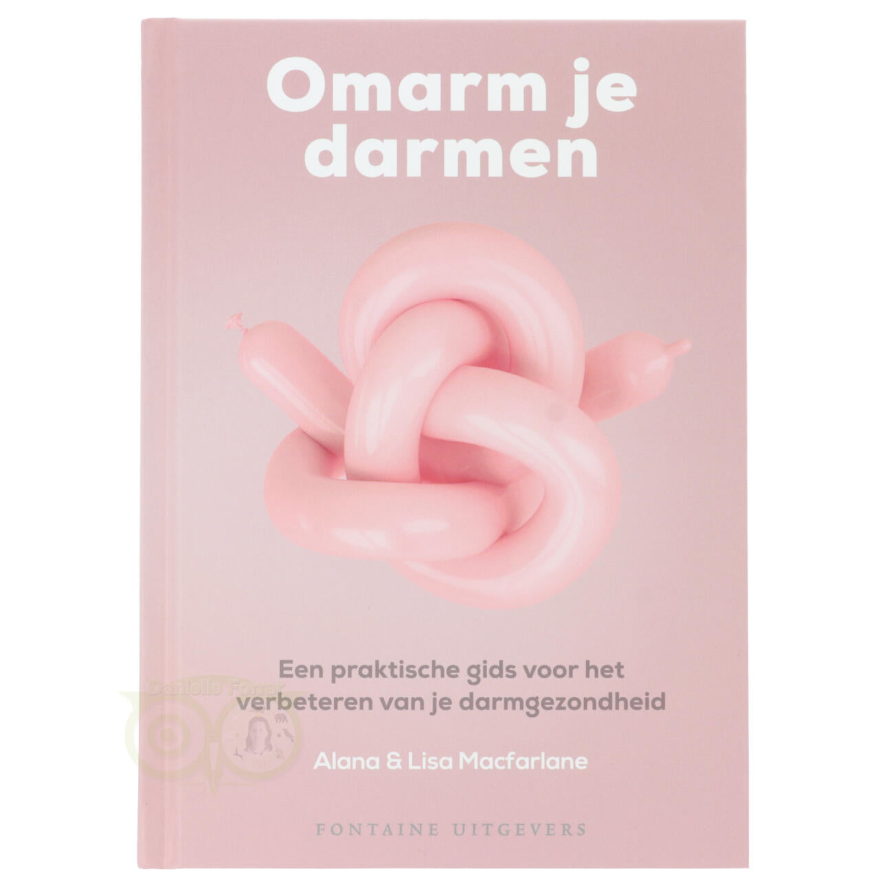 Omarm je darmen Alana Lisa Macfarlane voorkant – boek darmgezondheid darmflora immuunsysteem hardcover 176 pagina's – Webshop Danielle Forrer
