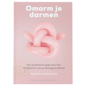 Omarm je darmen Alana Lisa Macfarlane voorkant – boek darmgezondheid darmflora immuunsysteem hardcover 176 pagina's – Webshop Danielle Forrer