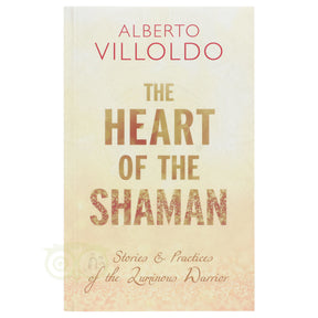 The Heart of the Shaman Alberto Villoldo voorkant – Engelstalig boek sjamanisme heilige droom luminous warrior 257 pagina's – Webshop Danielle Forrer