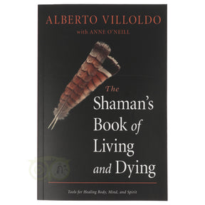 The Shaman's Book of Living and Dying Alberto Villoldo voorkant – Engelstalig boek sjamanisme heling transformatie 272 pagina's – Webshop Danielle Forrer