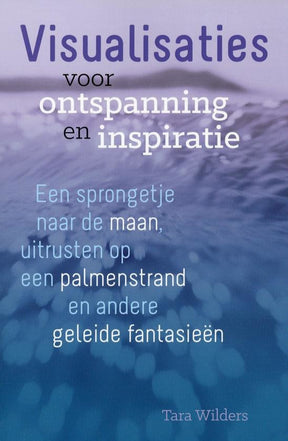 Boek Visualisaties voor ontspanning en inspiratie van Tara Wilders – geleide fantasieën voor meditatie en innerlijke reis – 160 pagina's – Webshop Danielle Forrer - voorkant 