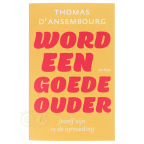 Word een goede ouder Thomas d'Ansembourg voorkant – boek opvoeding geweldloze communicatie verbinding 256 pagina's – Webshop Danielle Forrer