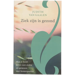 Ziek zijn is gezond - Judith van Gaalen - boek over ziekte en homeopathie voorkant – Webshop Danielle Forrer